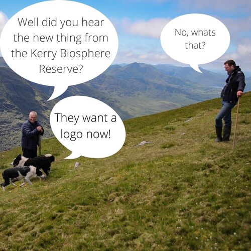 Two farmers stand on a hillside with their sheepdogs, a conversation is included in speech bubbles as follows. farmer 1: did you hear the new thing about the Kerry Biosphere Reserve? farmer2: no what's that? farmer 1: they want a logo now!